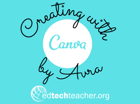 Creating with Canva by Avra at EdTechTeacher