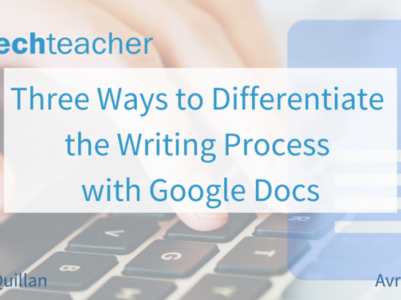 Three Ways to Differentiate the Writing Process with Google Docs